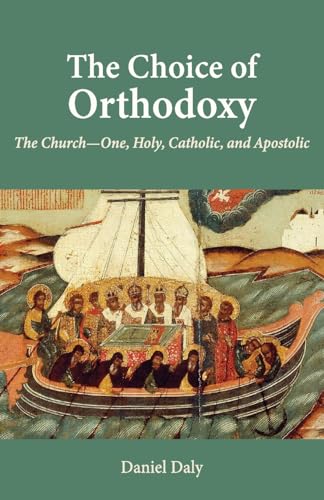 Beispielbild fr The Choice of Orthodoxy: The Church-One, Holy, Catholic, and Apostolic zum Verkauf von Eighth Day Books, LLC