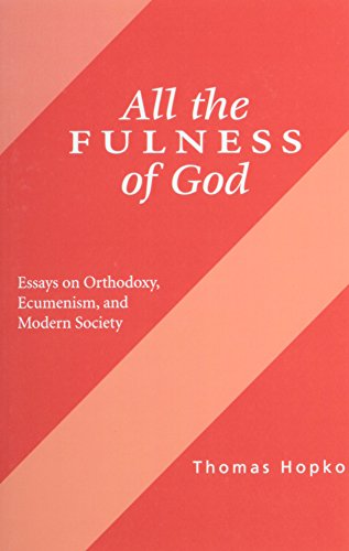 All the Fulness of God: Essays on Orthodoxy, Ecumenism and Modern Society (9780881418521) by Thomas Hopko