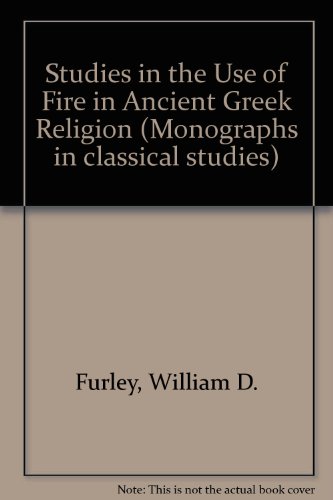 STUDIES IN THE USE OF FIRE IN ANCIENT GREEK RELIGION