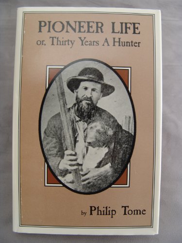 Beispielbild fr Pioneer Life; Or, Thirty Years a Hunter. Being Scenes and Adventures in the Life of Philip Tome, Fifteen Years Interpreter for Cornplanter and Gov. Blacksnake, Chiefs on the Allegany River zum Verkauf von HPB-Ruby