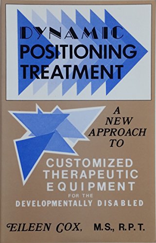 Stock image for Dynamic positioning treatment: A new approach to customized therapeutic equipment for the developmentally disabled for sale by HPB-Emerald