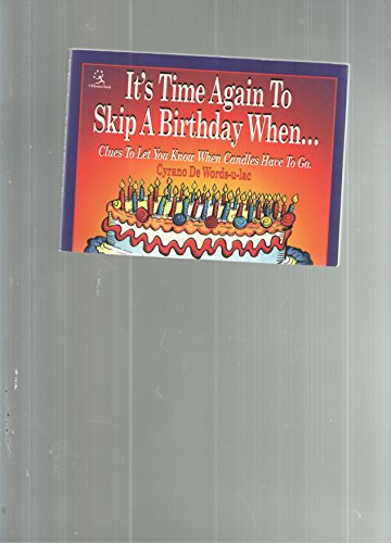 It's Time Again to Skip a Birthday When: Clues to Let You Know When Candles Have to Go (Rhymeo Book) (9780881441802) by De Words-U-Lac, Cyrano; De, Cyrano