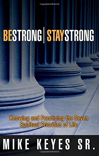 Stock image for Be Strong Stay Stong: Knowing and Practicing the Seven Spiritual Priorities of Life for sale by SecondSale