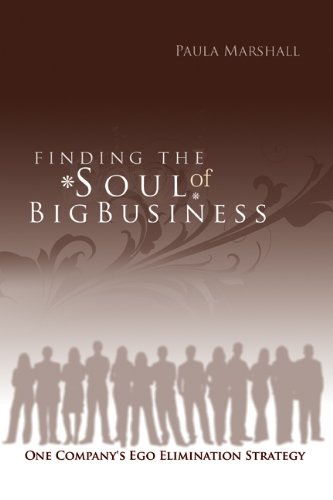 Stock image for Finding the Soul of Big Business : One Company's Ego Elimination Strategy for sale by Better World Books