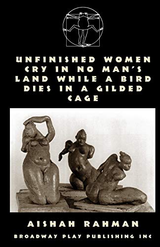 Unfinished Women Cry In No Man's Land While A Bird Dies In A Gilded Cage (9780881454895) by Rahman, Aishah