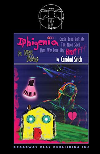 Iphigenia Crash Land Falls On The Neon Shell That Was Once Her Heart (9780881455410) by Svich, Caridad