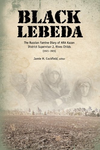 Beispielbild fr Black Lebeda: The Russian Famine Diary of Ara Kazan District Supervisor J. Rives Childs, 1921-1923 zum Verkauf von Ebooksweb