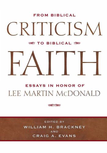 Beispielbild fr From Biblical Criticism to Biblical Faith: Essays in Honor or Lee Martin McDonald zum Verkauf von Powell's Bookstores Chicago, ABAA