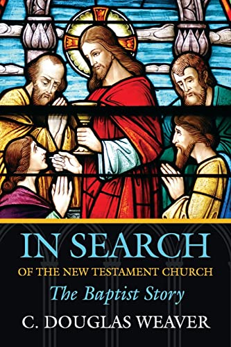 Stock image for In Search of the New Testament Church : The Baptist Story for sale by Better World Books