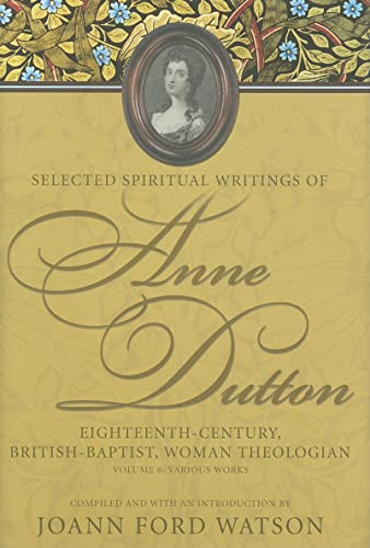 9780881461541: Selected Spiritual Writings of Anne Dutton v. 6; Various Works: Eighteenth-century, British-baptist, Woman Theologian: 06 (Baptists)