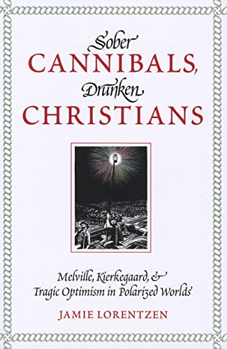 9780881462005: Sober Cannibals, Drunken Christians: Melville, Kierkegaard, and Tragic Optimism in Polarized Worlds
