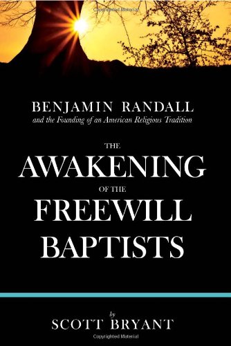 Stock image for Awakening of the Freewill Baptists: Benjamin Randall & the Founding of an American Religious Tradition for sale by Powell's Bookstores Chicago, ABAA