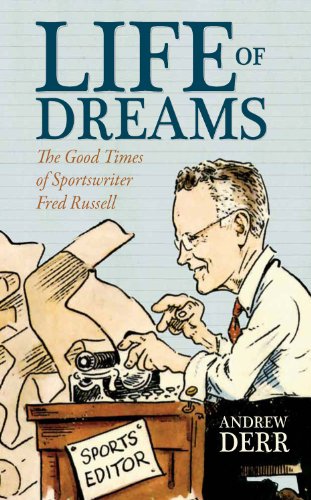 Life of Dreams The Good Times of Sportswriter Fred Russell