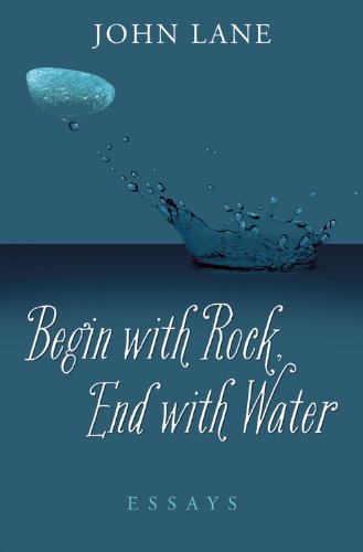 Begin with Rock, End with Water: Essays (9780881463842) by Lane, John