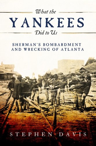 What the Yankees Did to Us: Sherman's Bombardment and Wrecking of Atlanta (Signed)