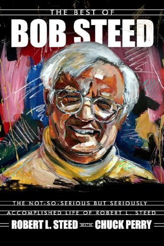 Beispielbild fr The Best of Bob Steed: The Not-So-Serious But Seriously Accomplished Life of Robert L. Steed zum Verkauf von ThriftBooks-Atlanta