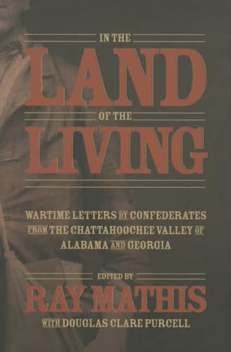 In the Land of the Living: Wartime Letters by Confederates from the Chattahoochee Valley of Alaba...