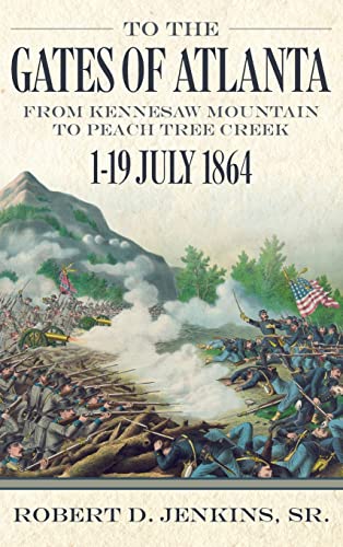 Stock image for To the Gates of Atlanta: From Kennesaw Mountain to Peach Tree Creek, 1-19 July 1864 for sale by GF Books, Inc.