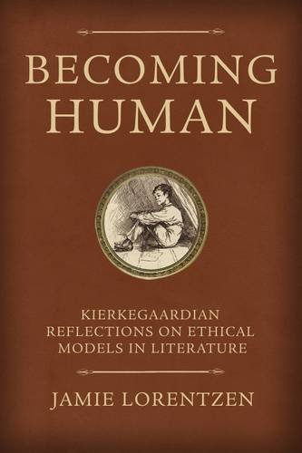 Stock image for Becoming Human: Kierkegaardian Reflections on Ethical Models in Literature for sale by Aardvark Book Depot