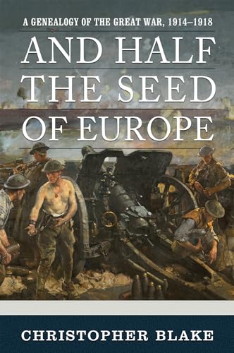 Stock image for And Half the Seed of Europe: A Genealogy of the Great War, 1914-1918 for sale by Fergies Books