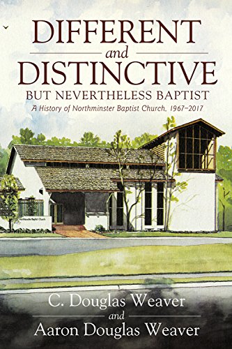 Stock image for Different and Distinctive, but Nevertheless Baptist: A History of Northminster Baptist Church, 1967-2017 for sale by Revaluation Books