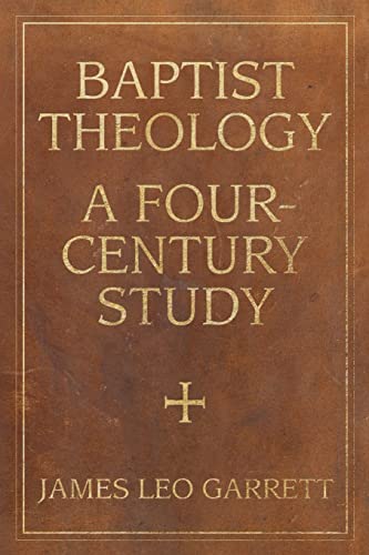 9780881467079: Baptist Theology: A Four-Century Study (James N. Griffith Endowed Series in Baptist Studies)