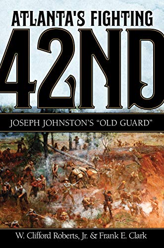 Stock image for Atlanta's Fighting Forty-Second: Joseph Johnston's "Old Guard" for sale by HPB-Red