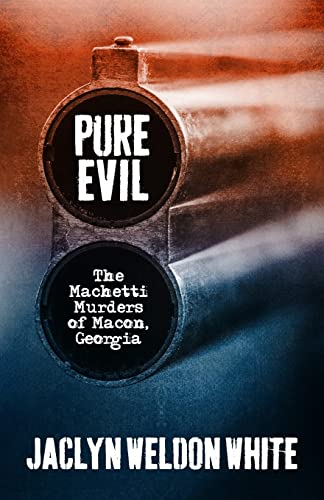 Stock image for Pure Evil: The Machetti Murders of Macon, Georgia for sale by Orbiting Books