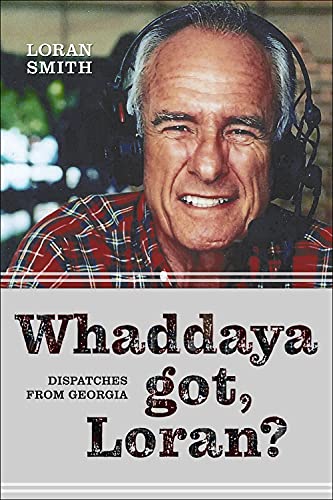 Stock image for Whaddaya Got, Loran?: Dispatches from Georgia for sale by ThriftBooks-Dallas