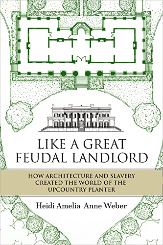 9780881468229: Like a Great Feudal Landlord: How Architecture and Slavery Created the World of the Upcountry Planter
