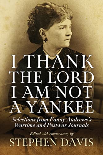 Immagine dell'editore per I Thank the Lord I Am Not a Yankee: Selections from Fanny Andrews's Wartime and Postwar Journals venduto da WorldofBooks