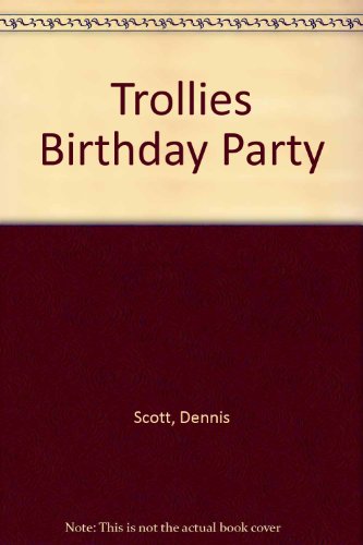 Trollies Birthday Party (9780881490473) by Scott, Dennis