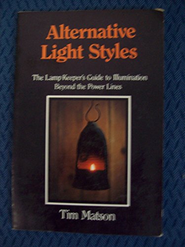 Imagen de archivo de ALTERNATIVE LIGHT STYLES the Lamp Keeper's Guide to Illumination Beyond the Power Lines a la venta por Gian Luigi Fine Books