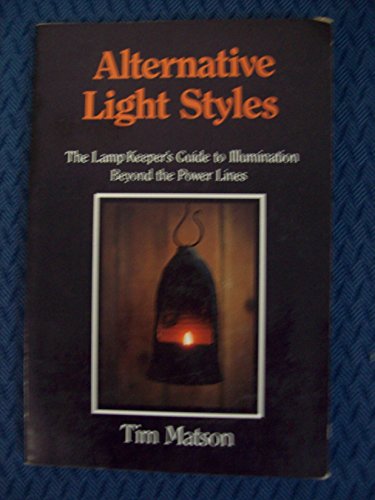 Stock image for ALTERNATIVE LIGHT STYLES the Lamp Keeper's Guide to Illumination Beyond the Power Lines for sale by Gian Luigi Fine Books