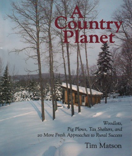 Imagen de archivo de A country planet: Woodlots, pig plows, tax shelters, and 20 more fresh approaches to rural success a la venta por My Dead Aunt's Books