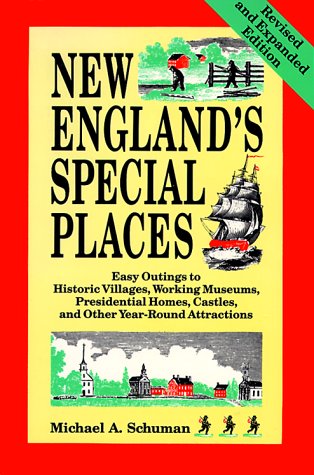 New England's Special Places: Easy Outings to Historic Villages, Working Museums, Presidential Homes, Castles, and Other Year-Round Attractions (9780881501520) by Schuman, Michael