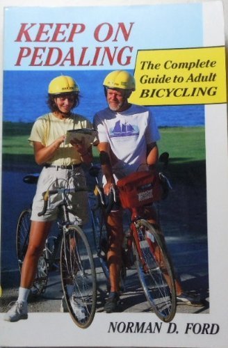 Stock image for Keep on Pedaling: The Complete Guide to Adult Bicycling for sale by Wonder Book