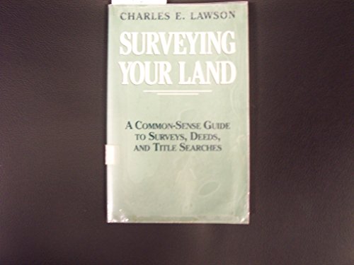 Imagen de archivo de Surveying Your Land: A Common-Sense Guide to Surveys, Deeds, and Title Searches a la venta por Books of the Smoky Mountains