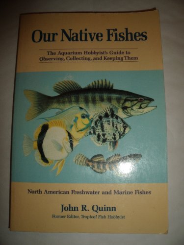 9780881501810: Our Native Fishes: The Aquarium Hobbyist's Guide to Observing, Collecting, and Keeping Them : North American Freshwater and Marine Fishes