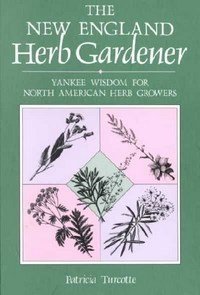 Stock image for The New England Herb Gardener : Yankee Wisdom for North American Herb Growers and Users for sale by Better World Books