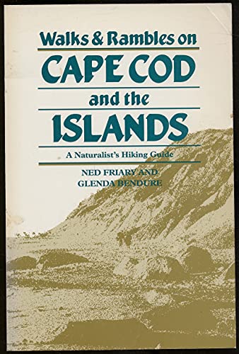 Walks & Rambles on Cape Cod and the Islands (A Naturalist's Hiking Guide) (9780881502237) by Friary, Ned; Bendure, Glenda