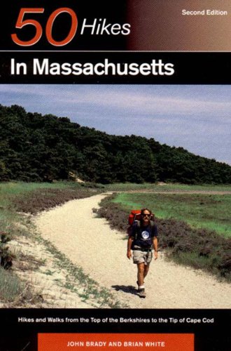 Fifty Hikes in Massachusetts: Hikes and Walks from the Top of the Berkshires to the Tip of Cape Cod (9780881502251) by Brady,John And Brian White