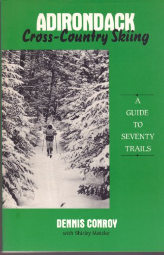 Stock image for ADIRONDACK CROSS COUNTRY SKIING A guide to seventy trails for sale by Nelsons Books
