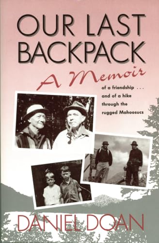 Our Last Backpack: A Memoir of a friendship . . . and of a hike through the rugged Mahoosucs