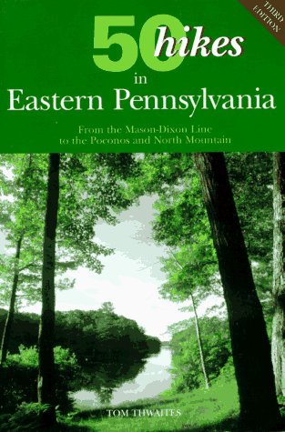 Stock image for 50 Hikes in Eastern Pennsylvania : From the Mason-Dixon Line to the Poconos and North Mountain for sale by Better World Books