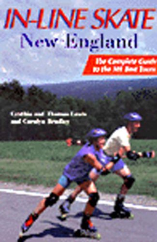 In-Line Skate New England: The Complete Guide to the Best 101 Tours (9780881503937) by Lewis, Cynthia Copeland; Lewis, Thomas J.; Bradley, Carolyn