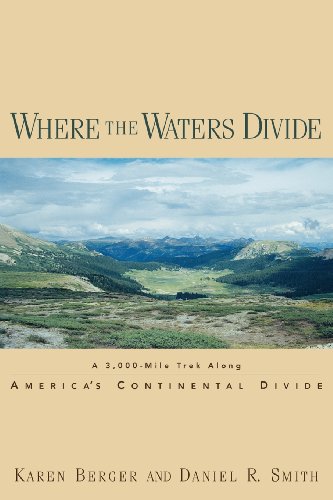 Where the Waters Divide: A 3,000 Mile Trek Along America's Continental Divide (9780881504033) by Berger, Karen; Smith, Daniel R.