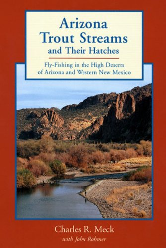 Imagen de archivo de Arizona Trout Streams and Their Hatches: Fly-Fishing in the High Deserts of Arizona and Western New Mexico a la venta por ThriftBooks-Dallas