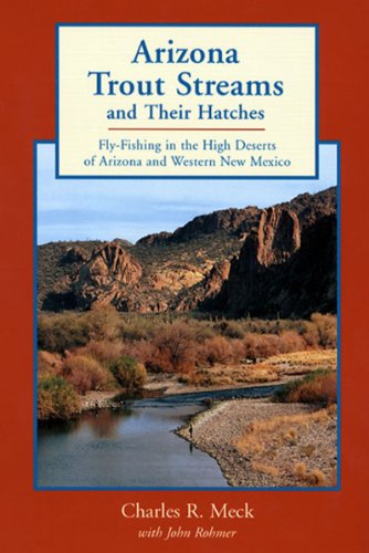 Stock image for Arizona Trout Streams and Their Hatches: Fly-Fishing in the High Deserts of Arizona and Western New Mexico for sale by SecondSale