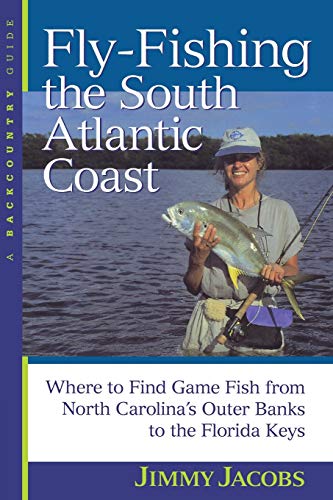 Fly-Fishing the South Atlantic Coast : Where to Find Game Fish from North  Carolina's Outer Banks to the Florida Keys